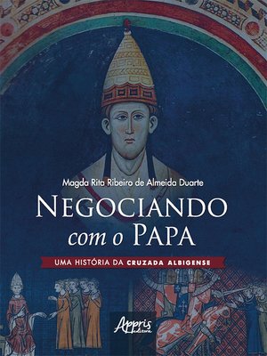 cover image of Negociando com o Papa uma História da Cruzada Albigense